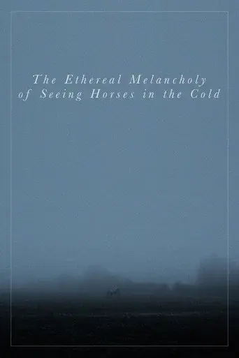 The Ethereal Melancholy of Seeing Horses in the Cold