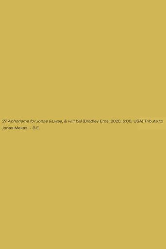 27 Aphorisms for Jonas (is,was, & will be)