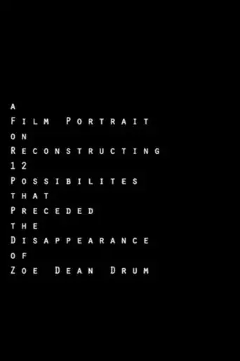 A Film Portrait on Reconstructing 12 Possibilities that Preceded the Disappearance of Zoe Dean Drum